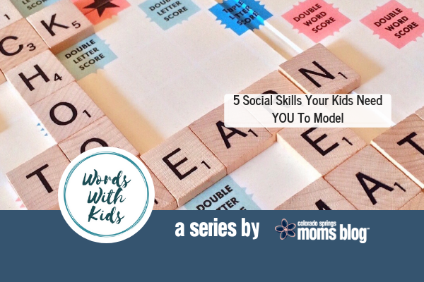 Words with Kids: 5 Social Skills Your Kids Need YOU To Model